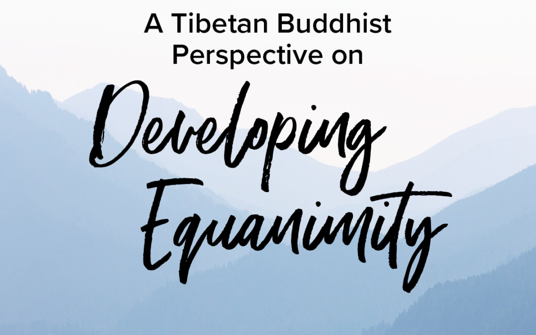 How to Develop Equanimity According to Tibetan Buddhism