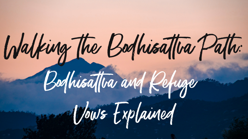 Walking the Bodhisattva Path: Bodhisattva and Refuge Vows Explained