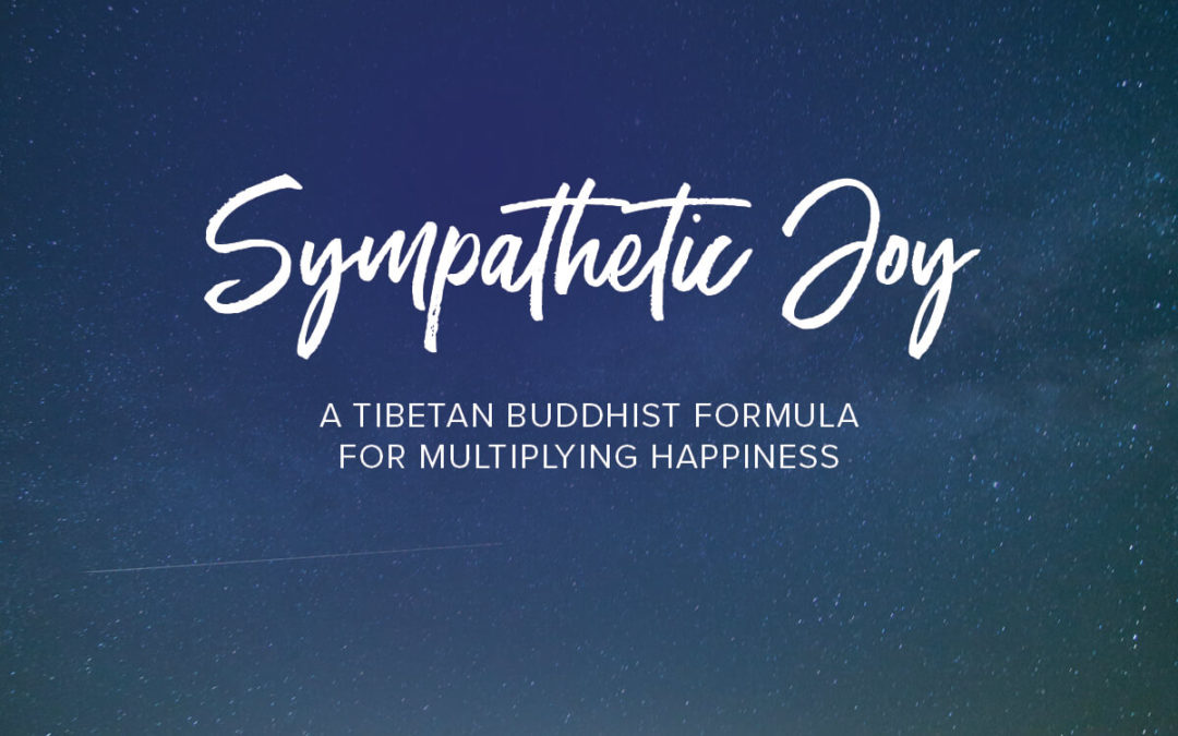 Sympathetic Joy: A Tibetan Buddhist Formula for Multiplying Happiness