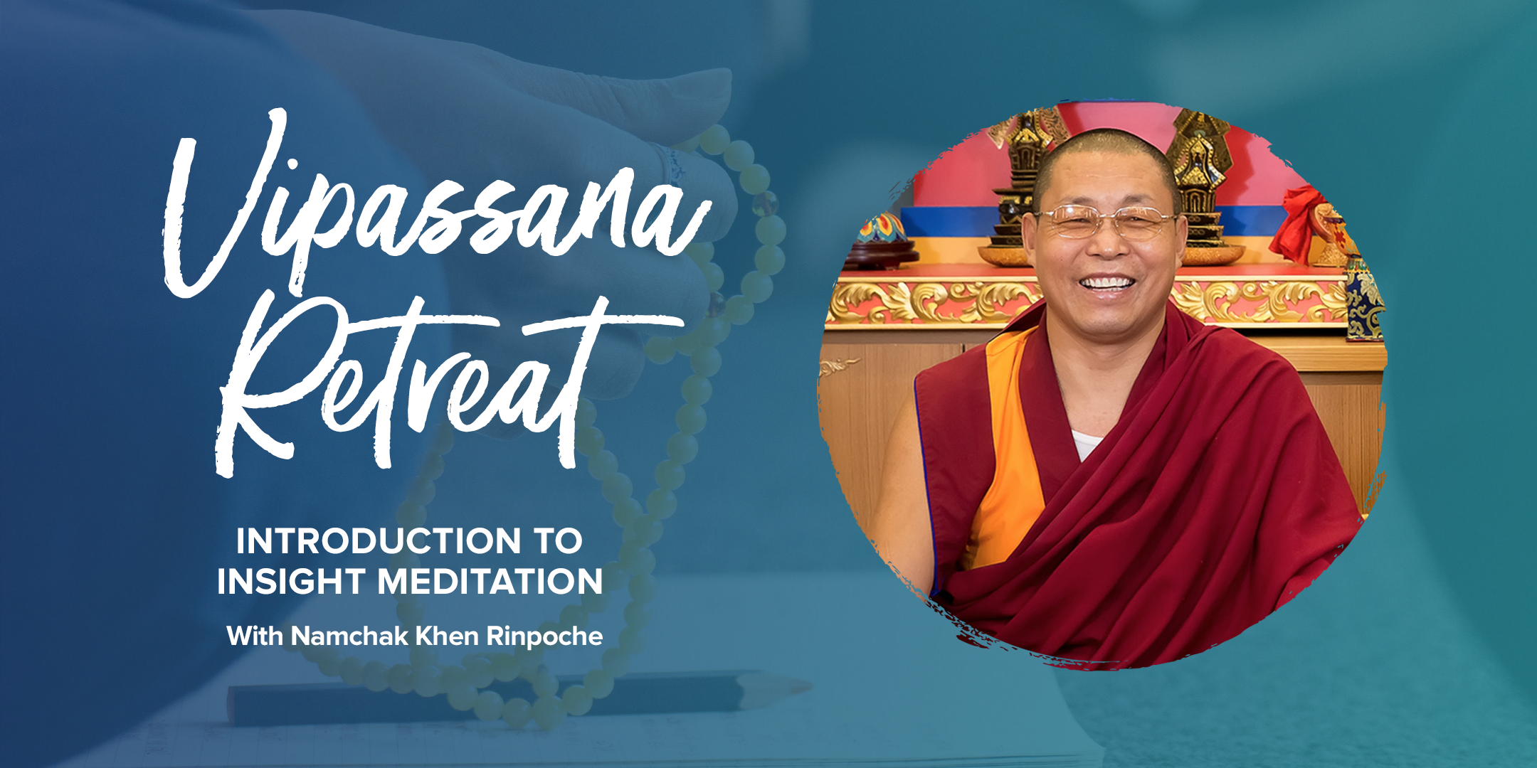 Vipassana Meditation Retreat - Khen Rinpoche