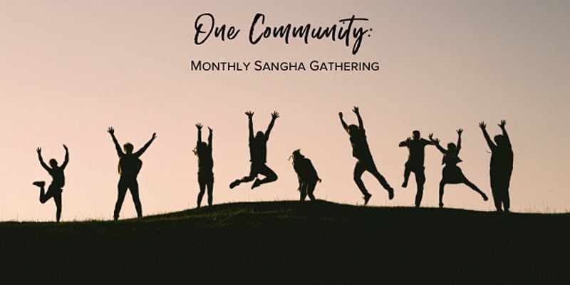 One Community" Monthly Sangha Gathering