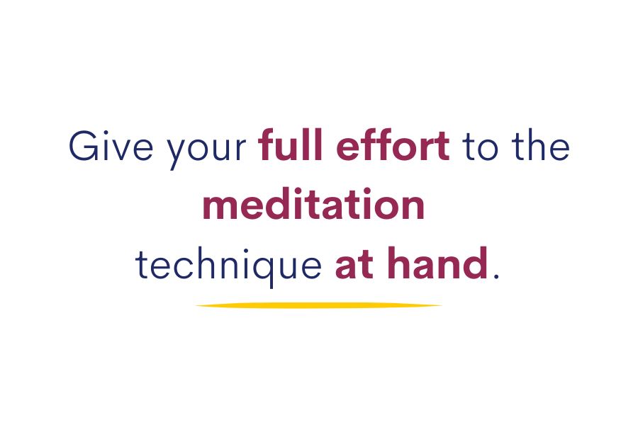 A quote about giving your full effort to the meditation you are practicing.