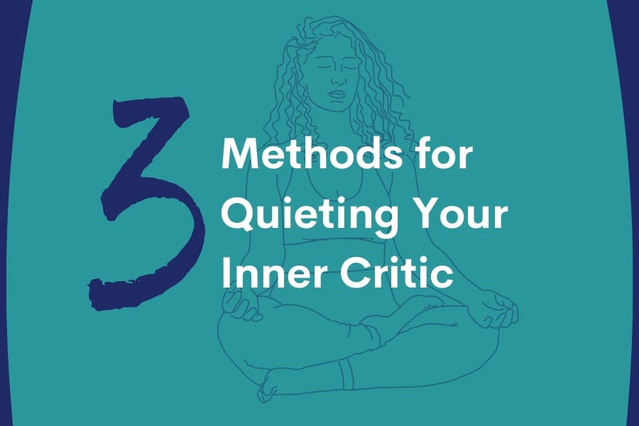 Three Methods for Quieting Your Inner Critic