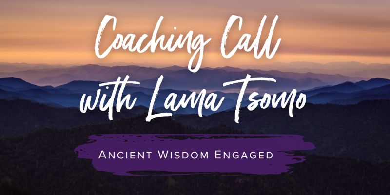Coaching Call with Lama Tsomo