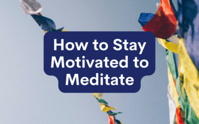 How to Stay Motivated to Meditate