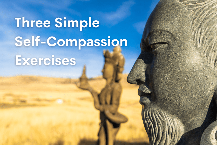 THREE SIMPLE SELF-COMPASSION EXERCISES