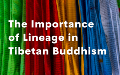 The Importance of Lineage in Tibetan Buddhism